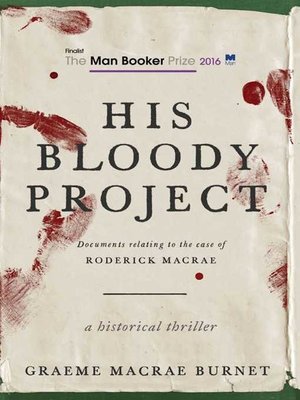 cover image of His Bloody Project: Documents Relating to the Case of Roderick Macrae (Man Booker Prize Finalist 2016)